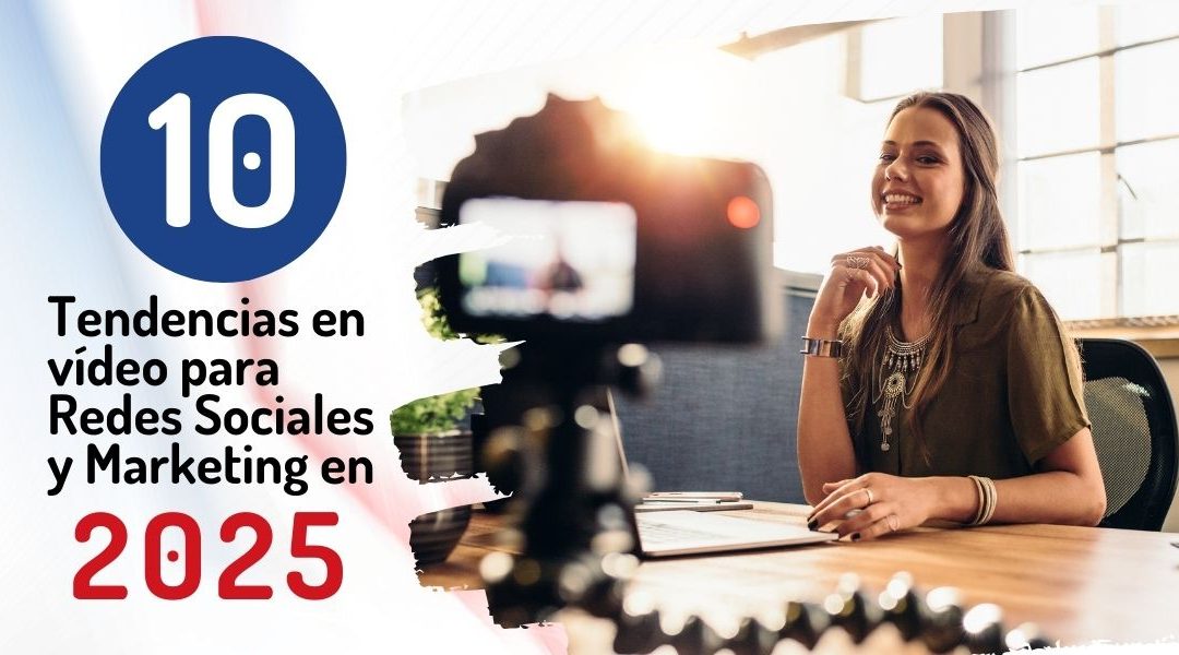 10 Tendencias en vídeo para Redes Sociales y Marketing en 2025