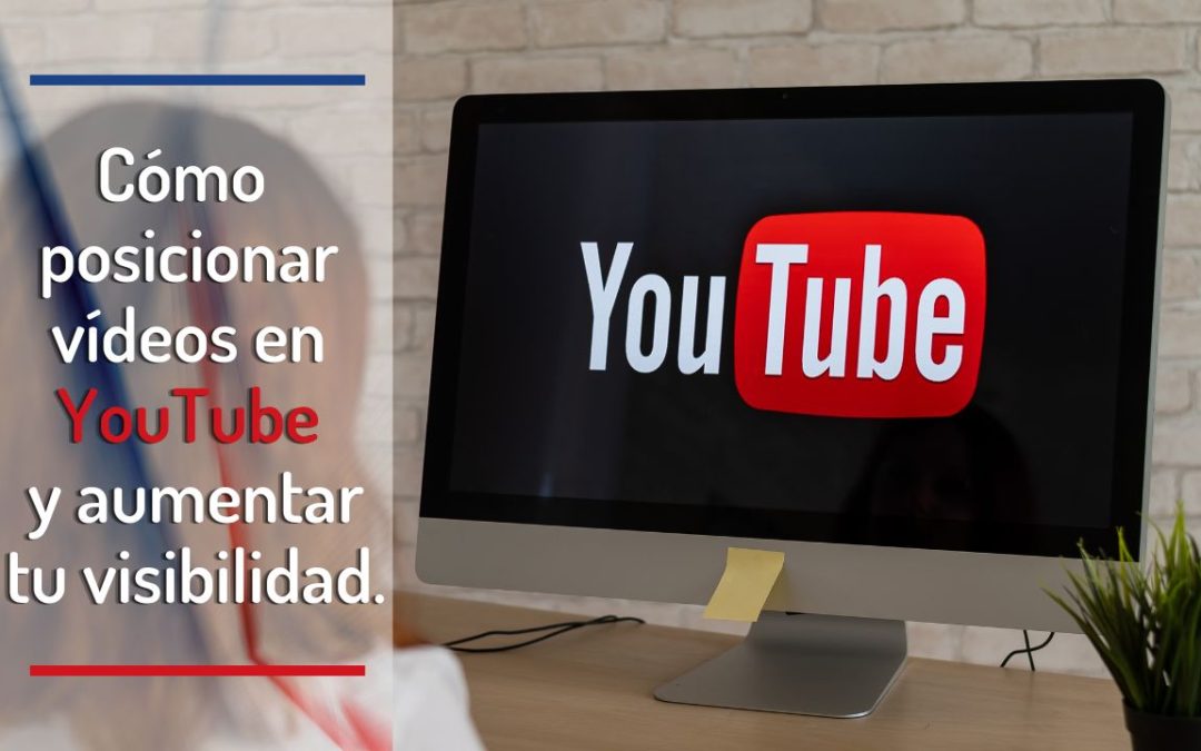 Cómo posicionar vídeos en YouTube y aumentar tu visibilidad
