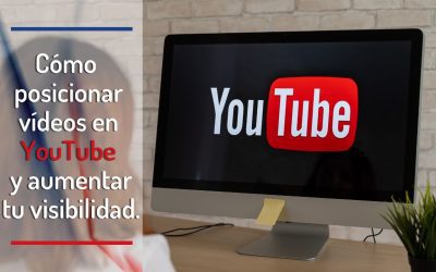 Cómo posicionar vídeos en YouTube y aumentar tu visibilidad