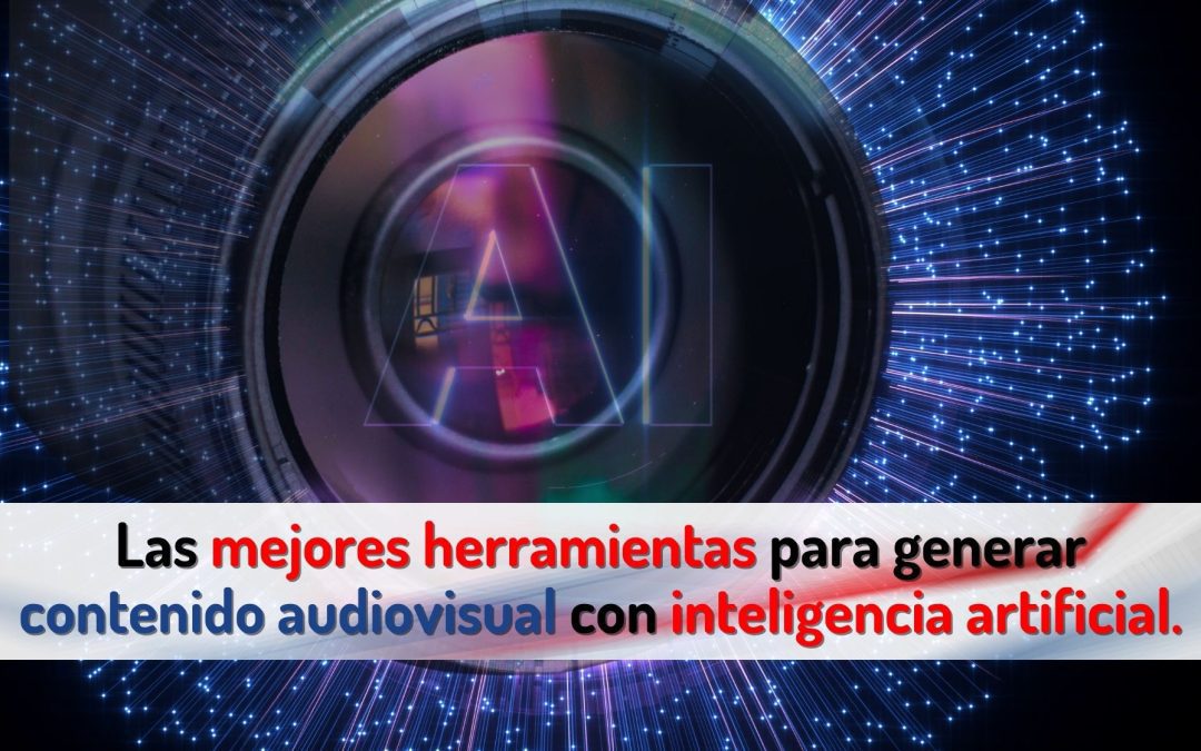 Las mejores herramientas para generar contenido audiovisual con inteligencia artificial